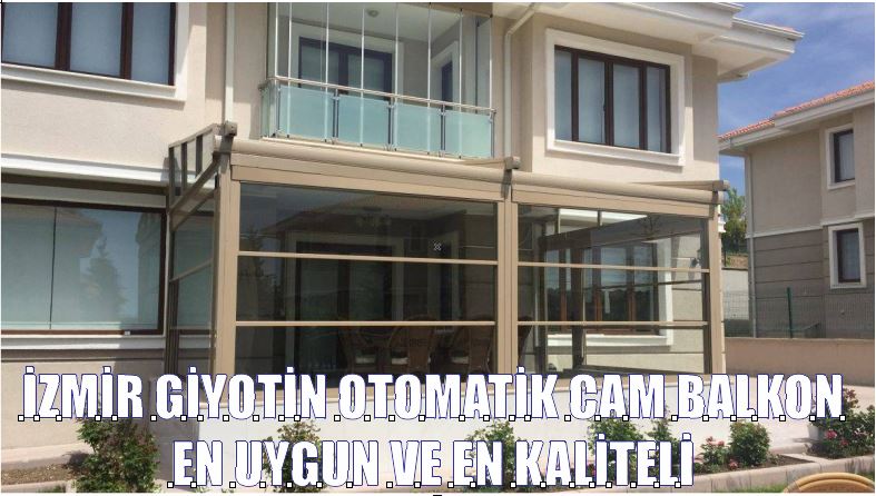 İzmir Otomatik Cam Balkon Giyotin Küpeşte Sİstemleri